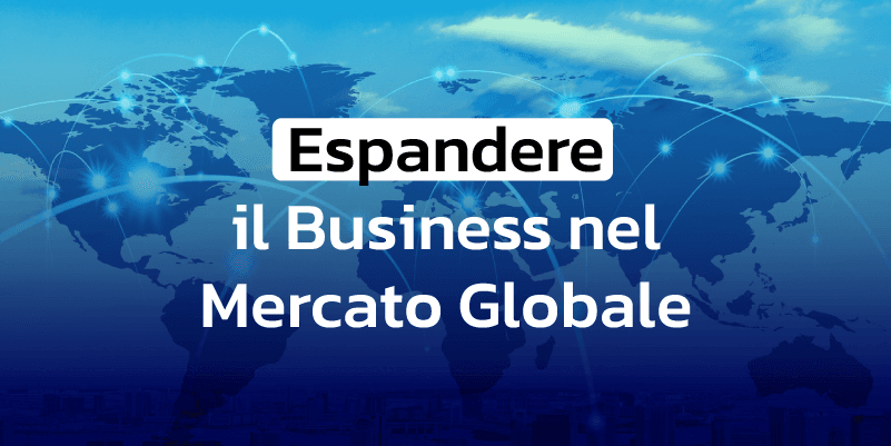 Espandere il Business nel Mercato Globale