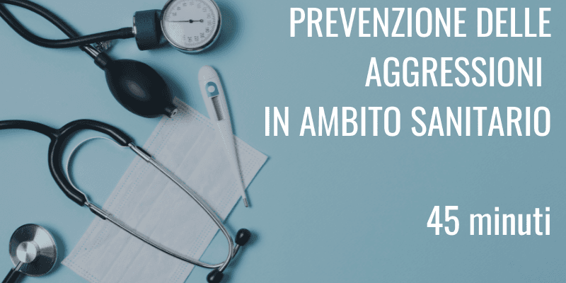 Prevenire e gestire atti di violenza e aggressioni a danno di operatori sanitari