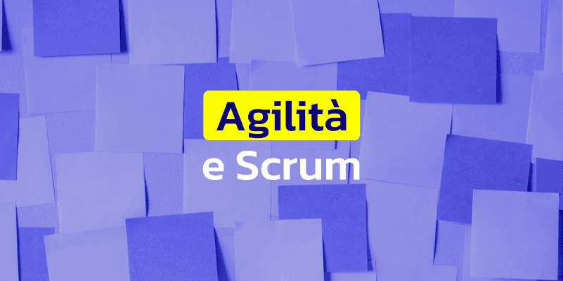 Agilità e Scrum: metodologie agili come efficientamento aziendale e Project Management.