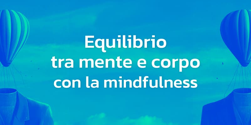 Equilibrio tra Mente e Corpo con la Mindfulness