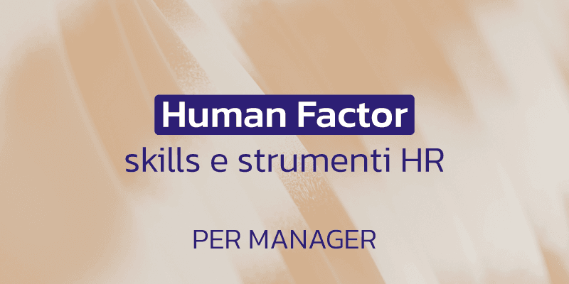 Human Factor: skill e strumenti HR per manager