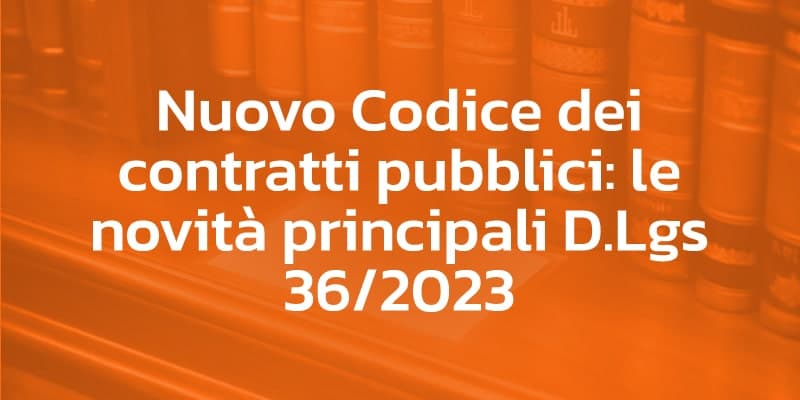 Il nuovo Codice dei contratti pubblici D.Lgs 36/2023