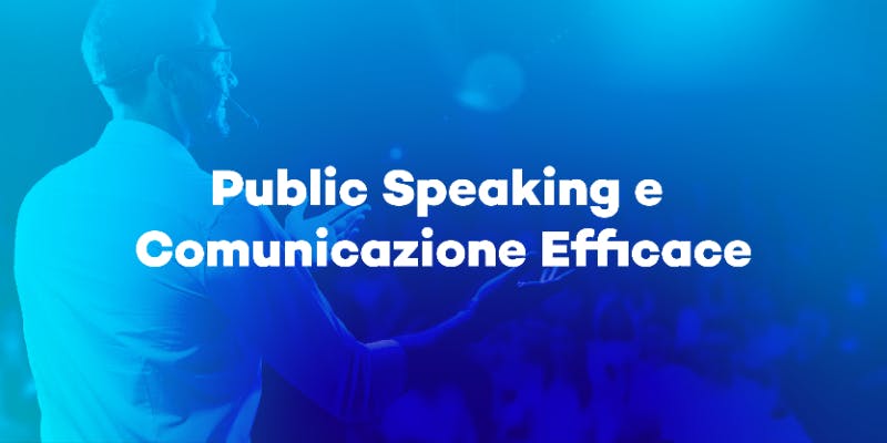 Public Speaking e comunicazione efficace