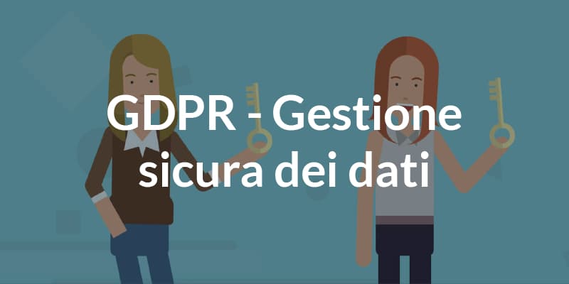 GDPR: Gestione Sicura dei Dati