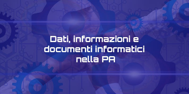 Dati, informazioni e documenti informatici nella PA