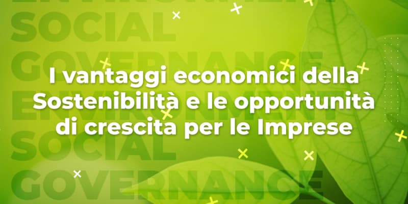 I vantaggi economici della sostenibilità e le opportunità di crescita per le imprese