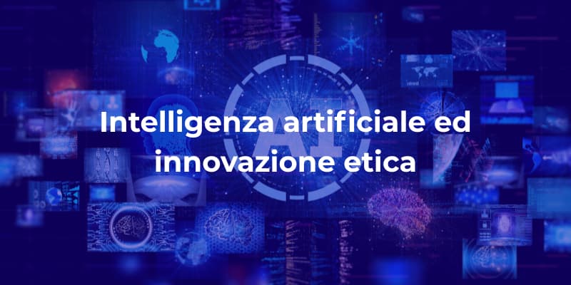 Intelligenza Artificiale e Innovazione Etica