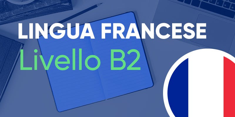 Lingua Francese Livello B2 - Française B2